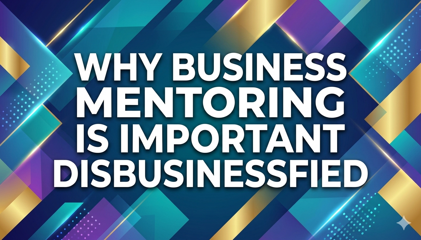 why business mentoring is important disbusinessfied